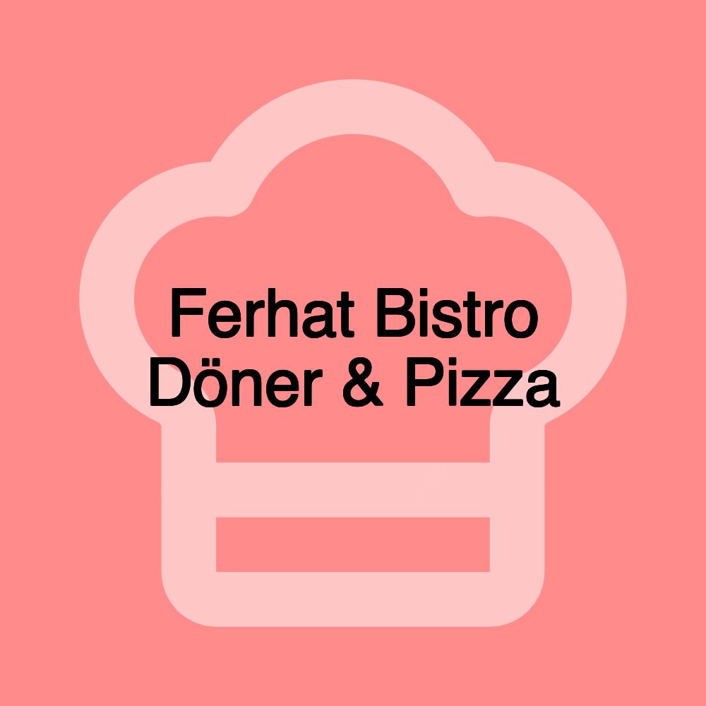 Ferhat Bistro Döner & Pizza