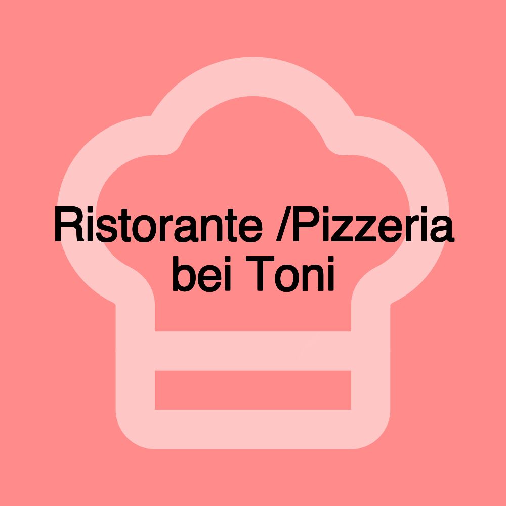 Ristorante /Pizzeria bei Toni