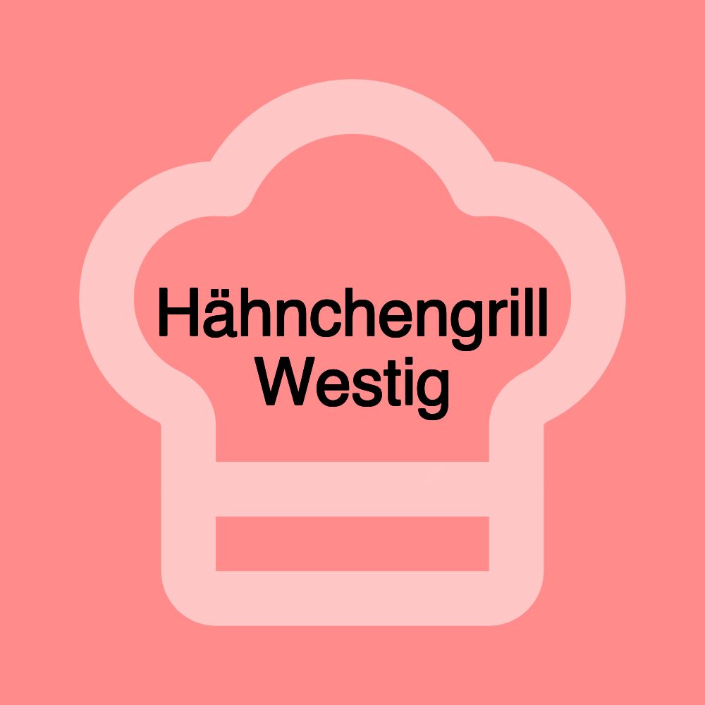 Hähnchengrill Westig