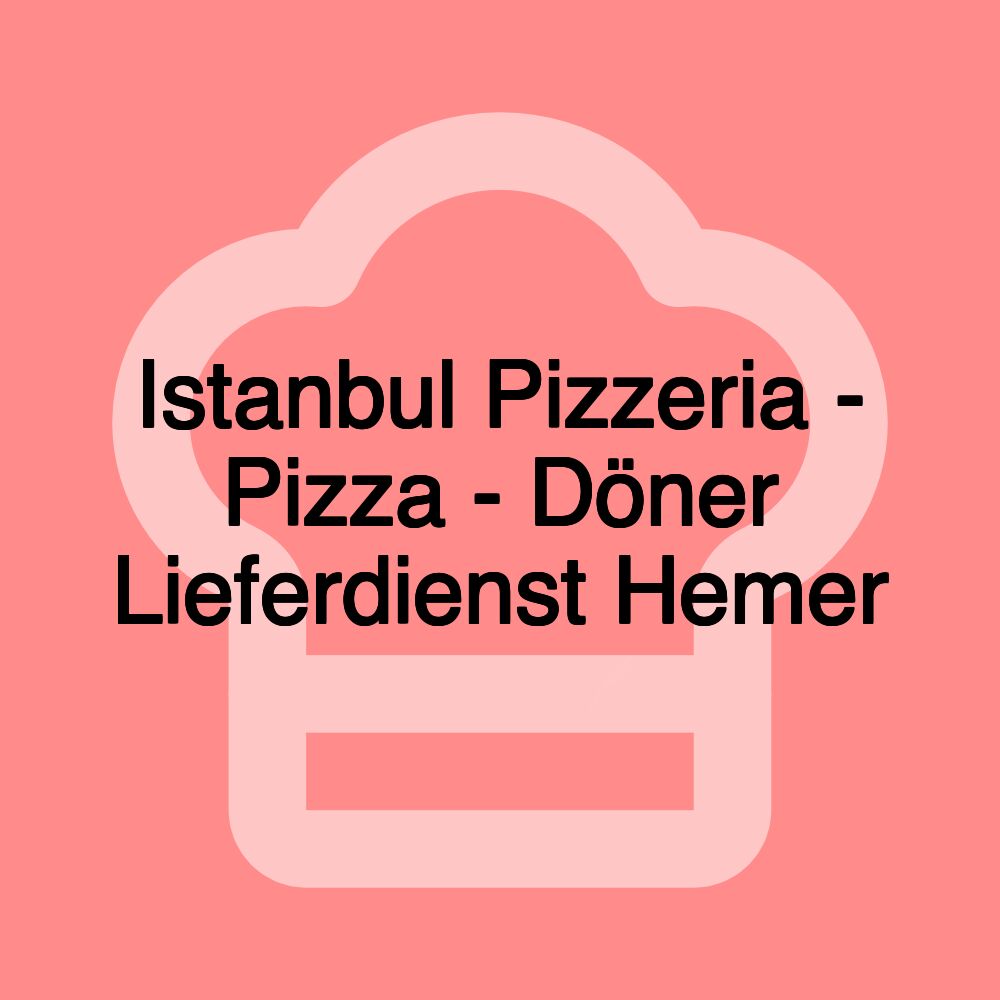 Istanbul Pizzeria - Pizza - Döner Lieferdienst Hemer