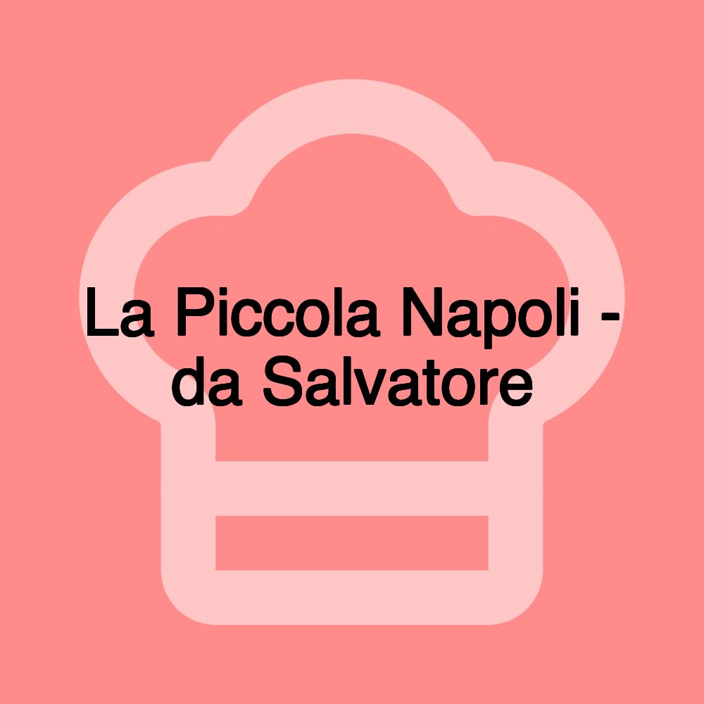 La Piccola Napoli - da Salvatore