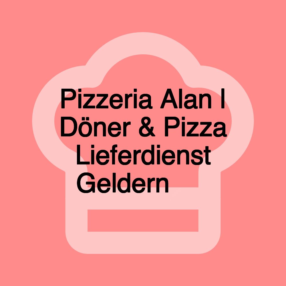 Pizzeria Alan | Döner & Pizza Lieferdienst Geldern 🥙🍕