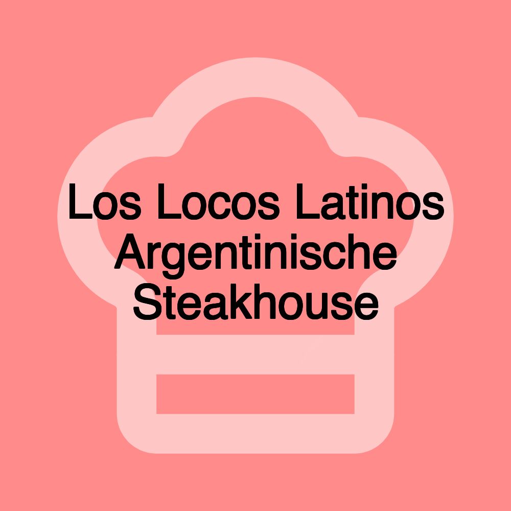 Los Locos Latinos Argentinische Steakhouse