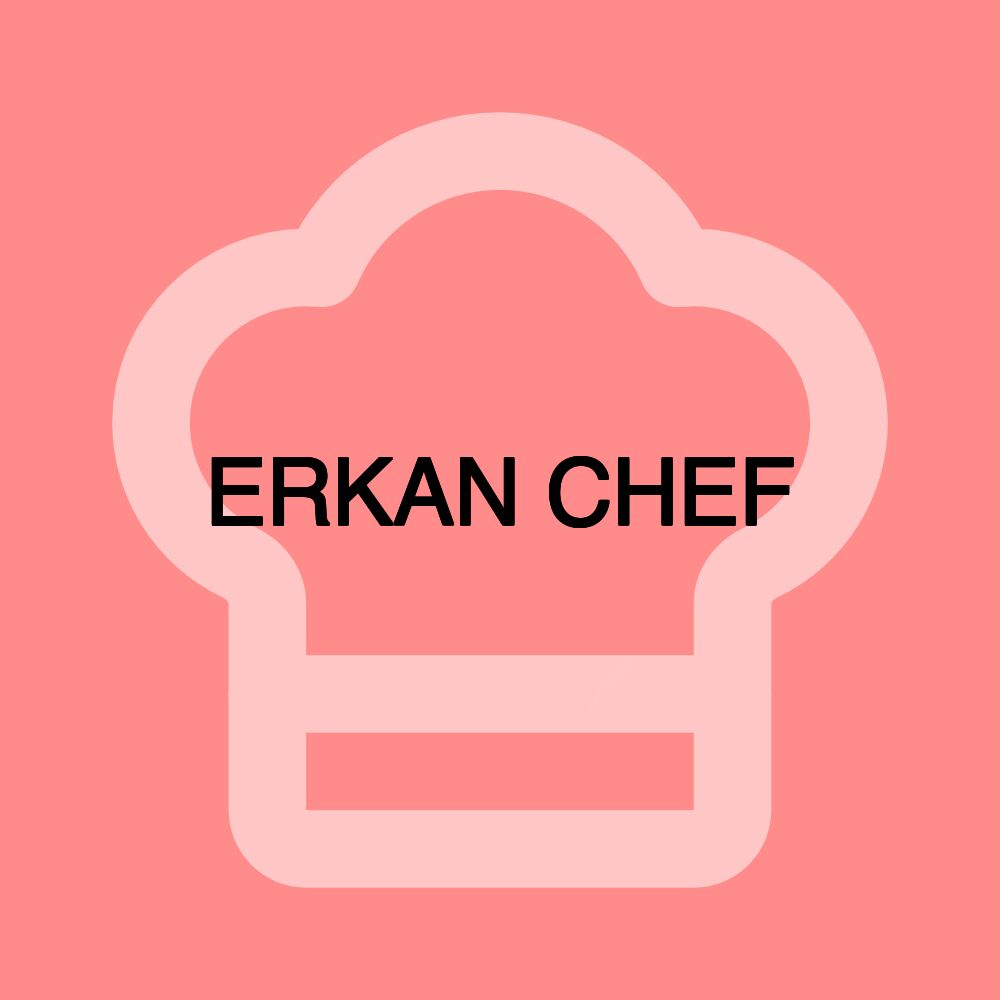 ERKAN CHEF