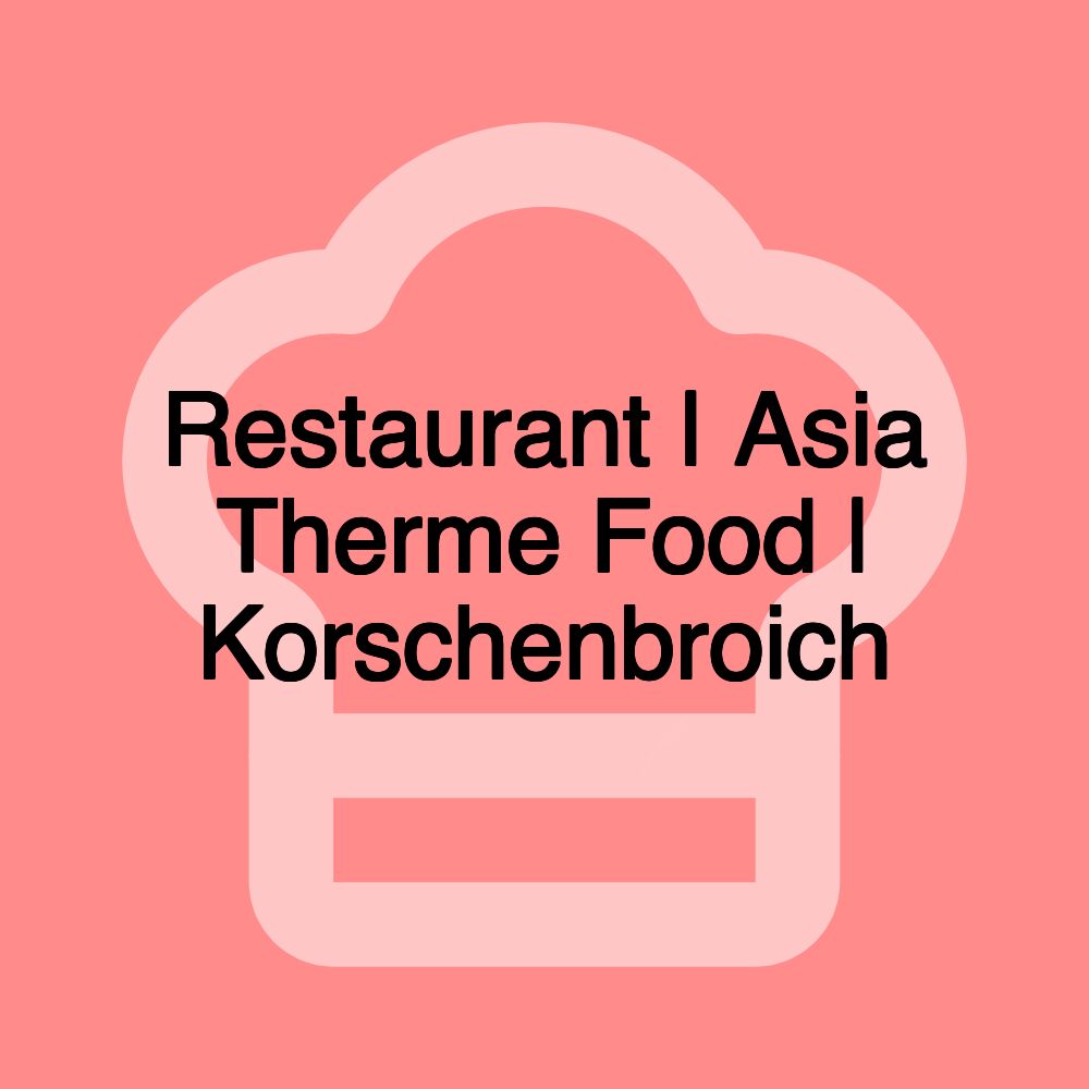 Restaurant | Asia Therme Food | Korschenbroich