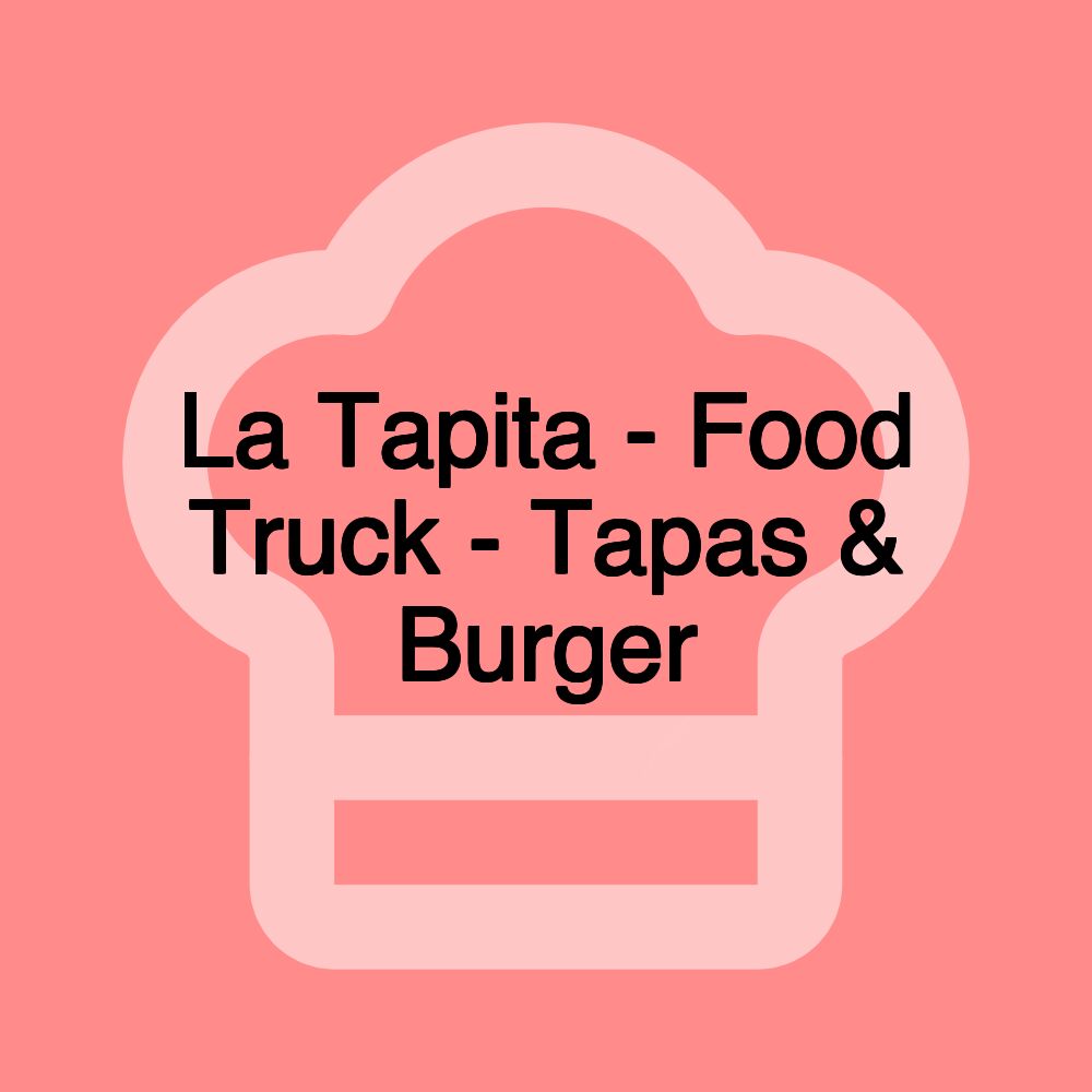 La Tapita - Food Truck - Tapas & Burger