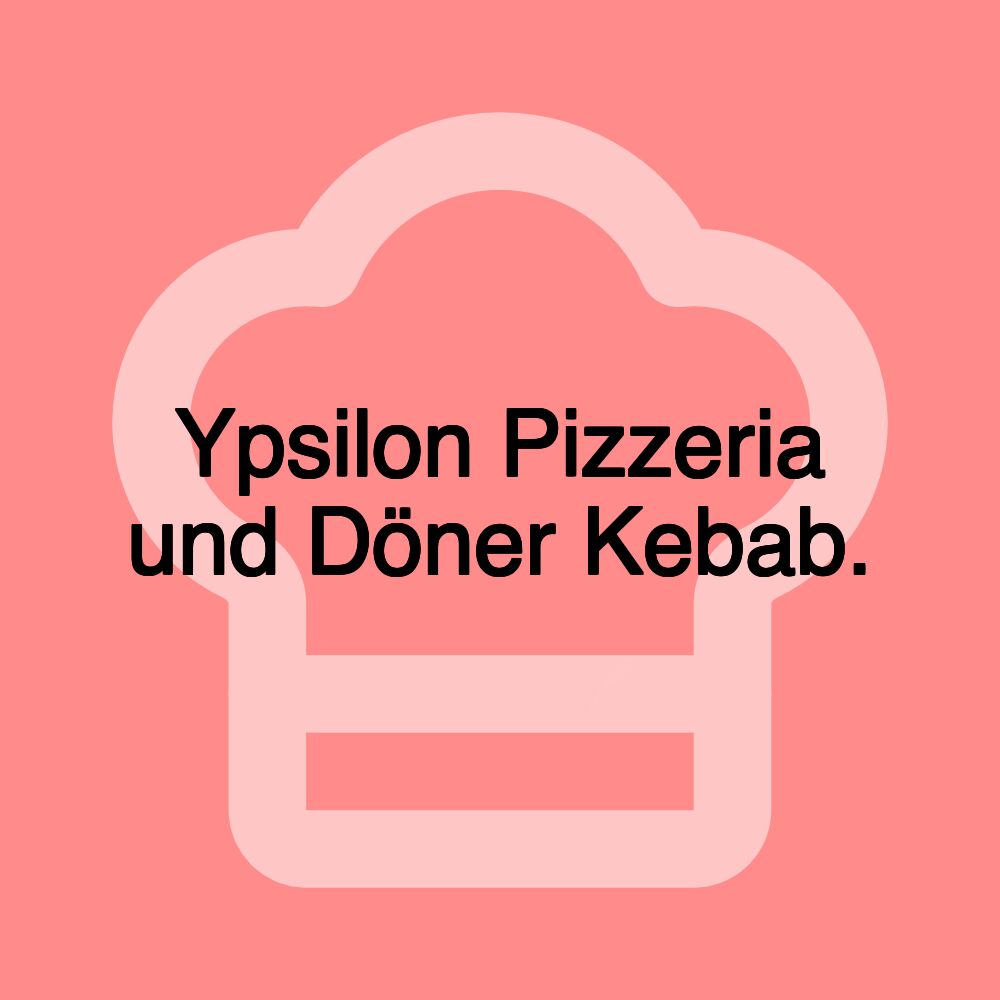 Ypsilon Pizzeria und Döner Kebab.