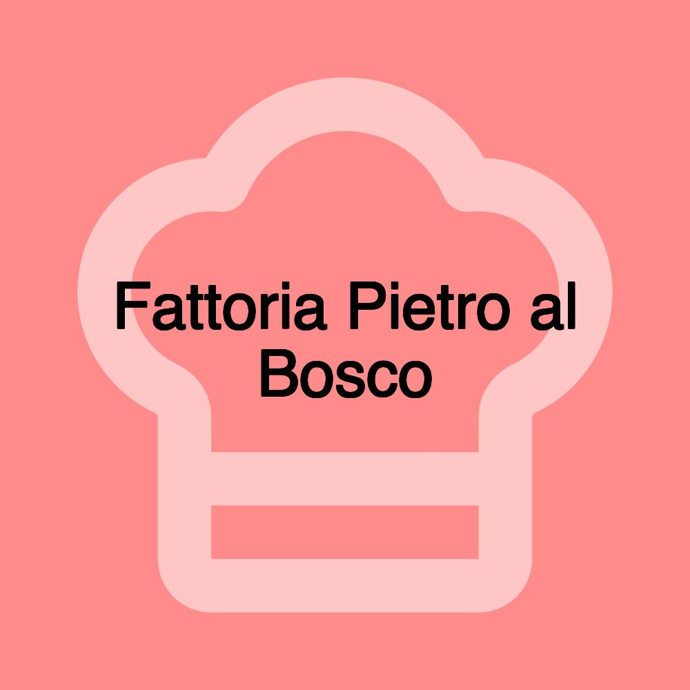 Fattoria Pietro al Bosco