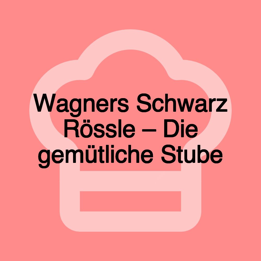 Wagners Schwarz Rössle – Die gemütliche Stube