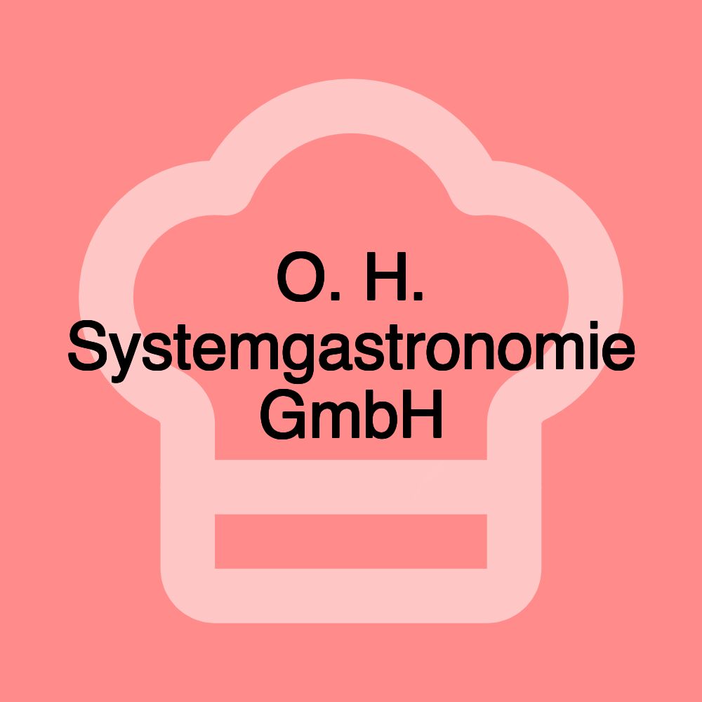 O. H. Systemgastronomie GmbH