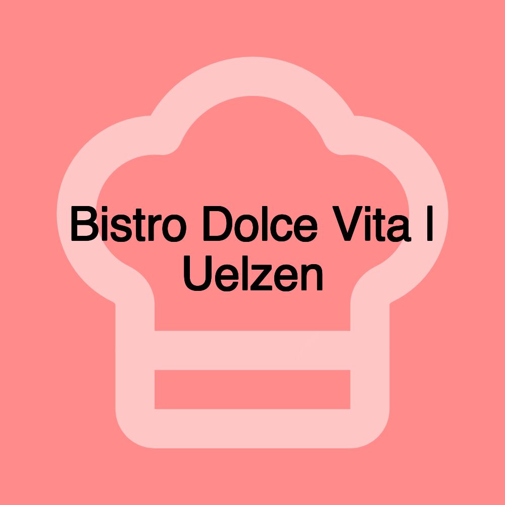 Bistro Dolce Vita | Uelzen