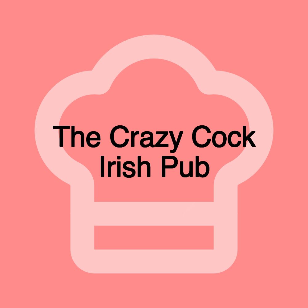 The Crazy Cock Irish Pub