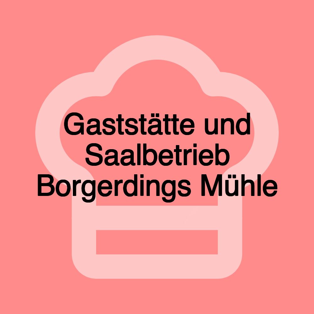 Gaststätte und Saalbetrieb Borgerdings Mühle