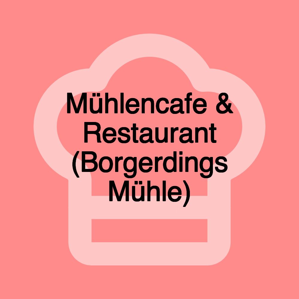 Mühlencafe & Restaurant (Borgerdings Mühle)