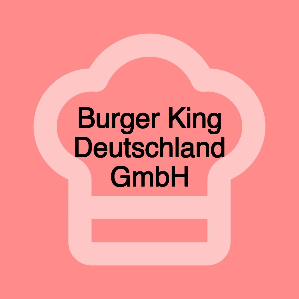 Burger King Deutschland GmbH