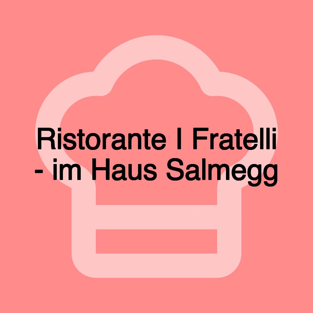 Ristorante I Fratelli - im Haus Salmegg