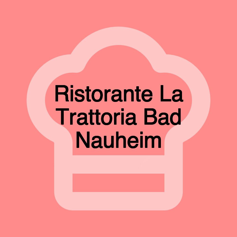 Ristorante La Trattoria Bad Nauheim