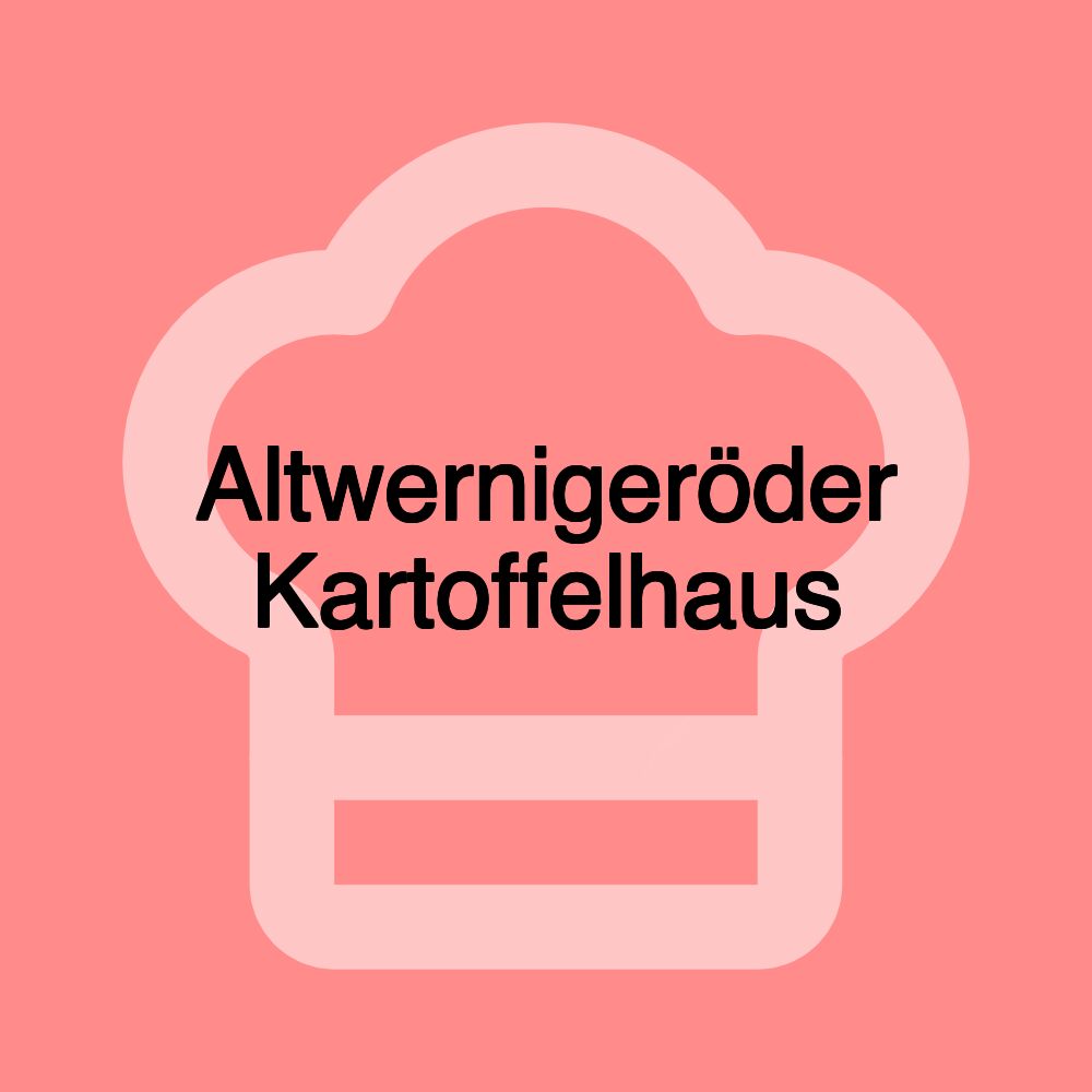 Altwernigeröder Kartoffelhaus