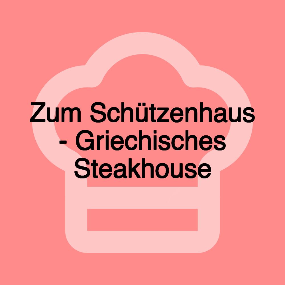 Zum Schützenhaus - Griechisches Steakhouse