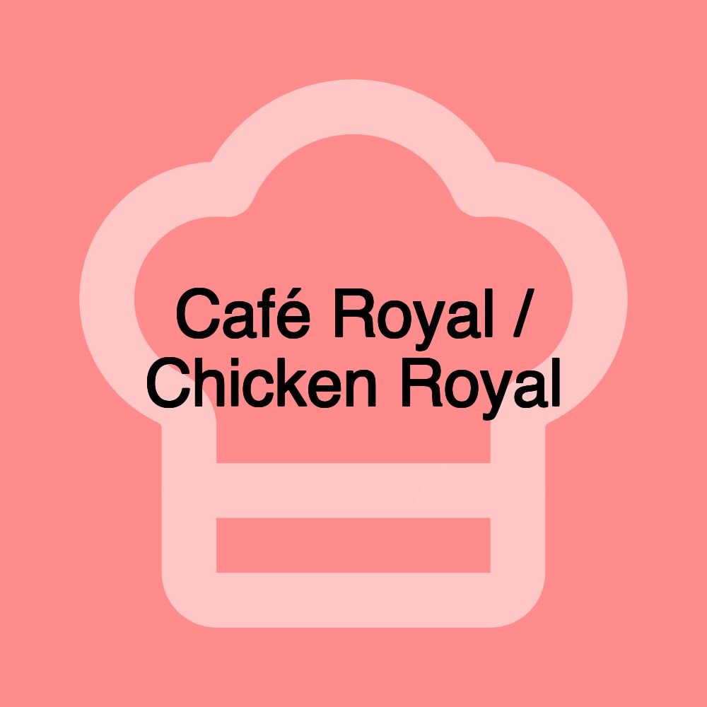 Café Royal / Chicken Royal