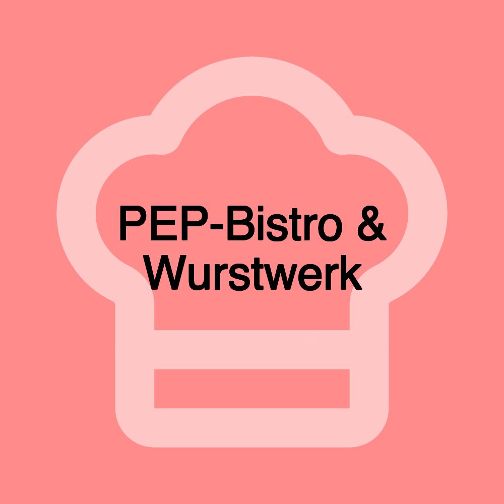 PEP-Bistro & Wurstwerk