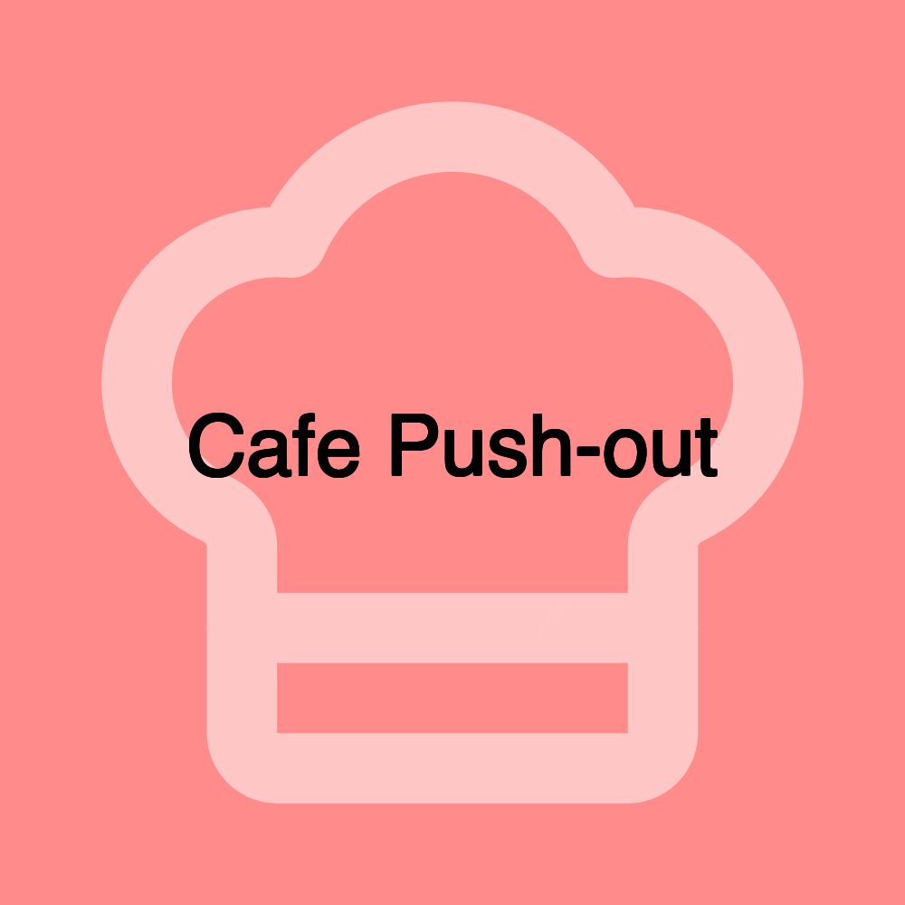 Cafe Push-out