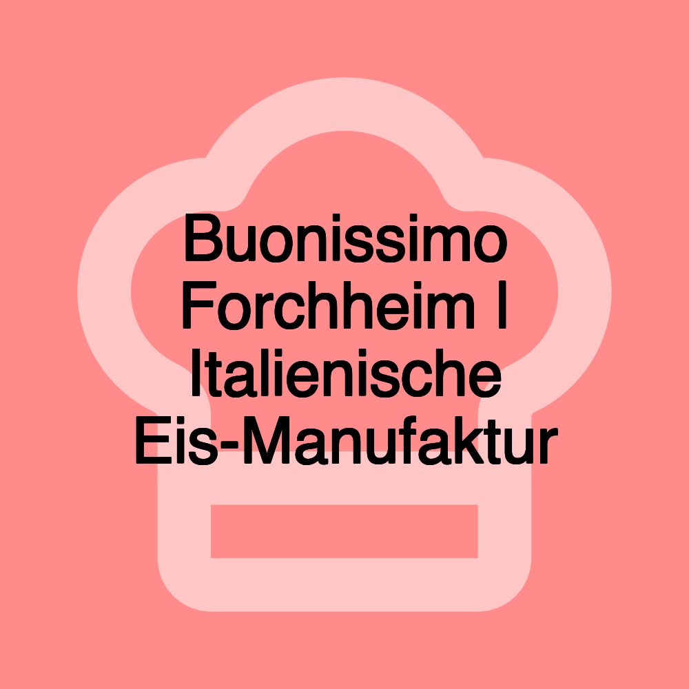 Buonissimo Forchheim | Italienische Eis-Manufaktur