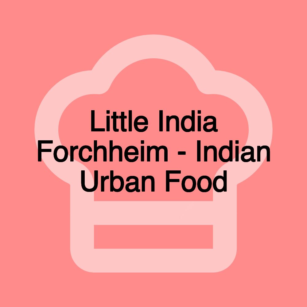 Little India Forchheim - Indian Urban Food