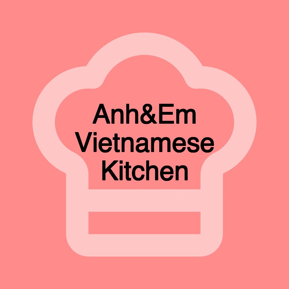 Anh&Em Vietnamese Kitchen