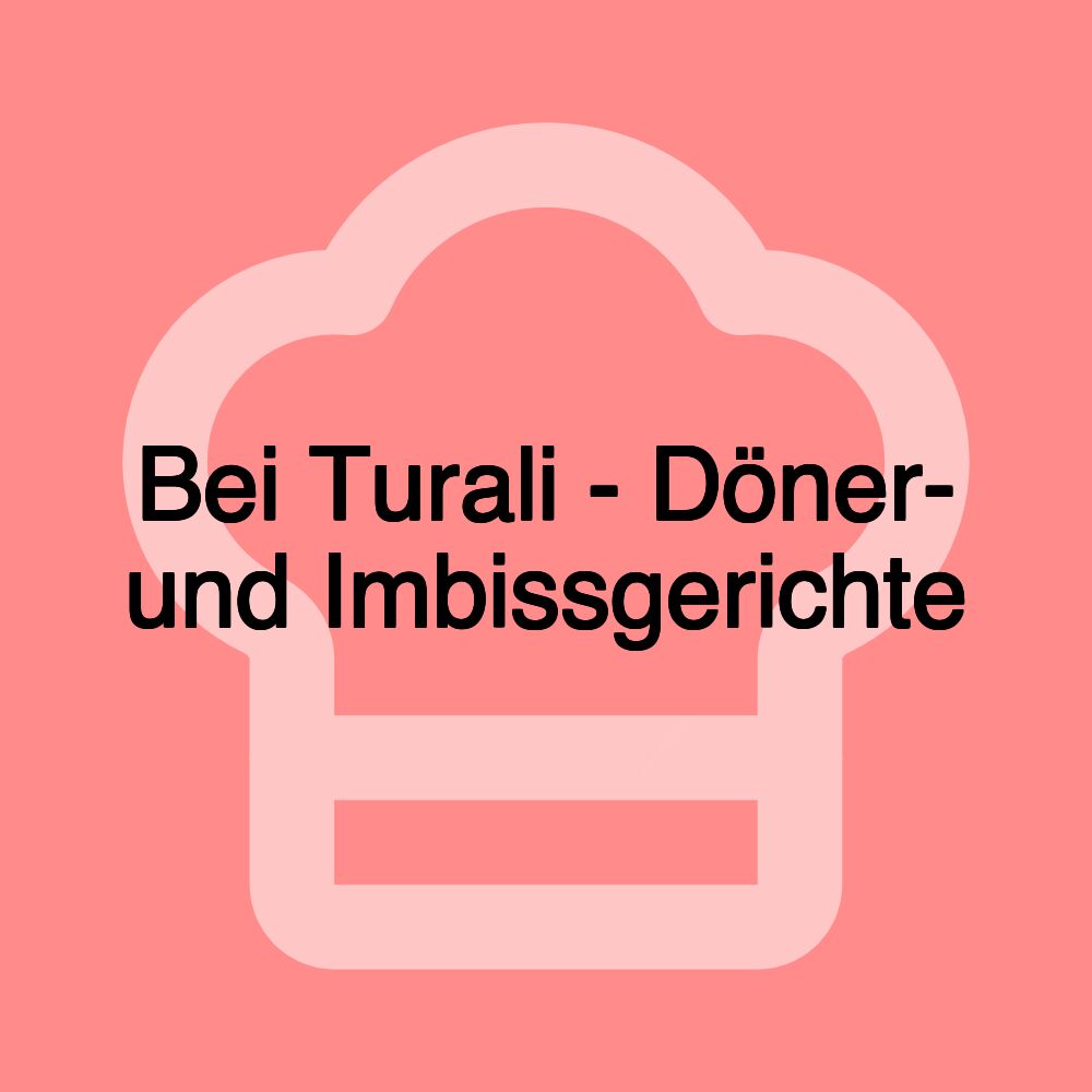 Bei Turali - Döner- und Imbissgerichte