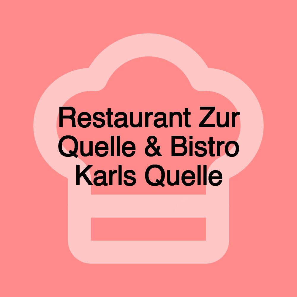 Restaurant Zur Quelle & Bistro Karls Quelle