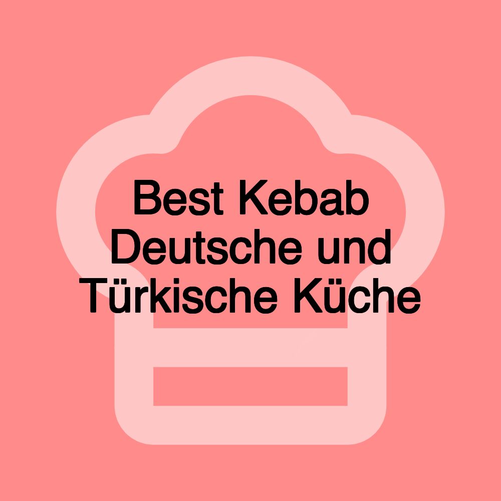 Best Kebab Deutsche und Türkische Küche