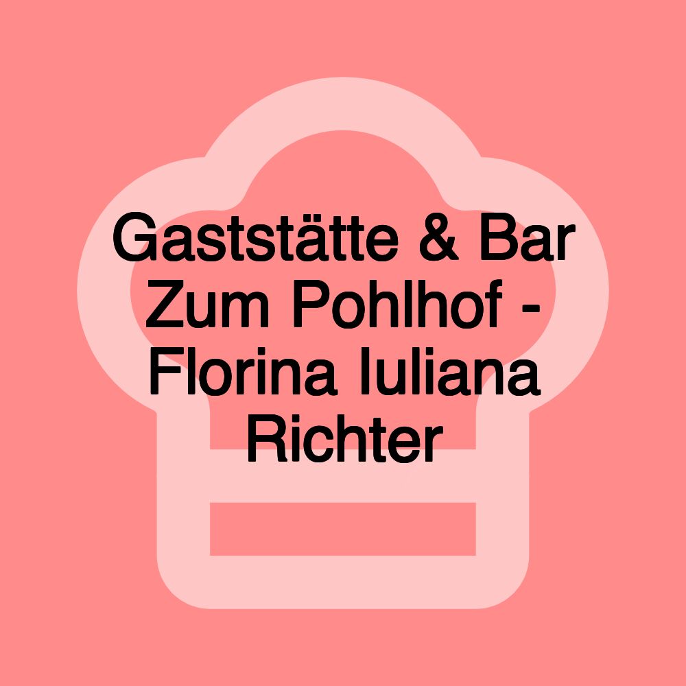 Gaststätte & Bar Zum Pohlhof - Florina Iuliana Richter