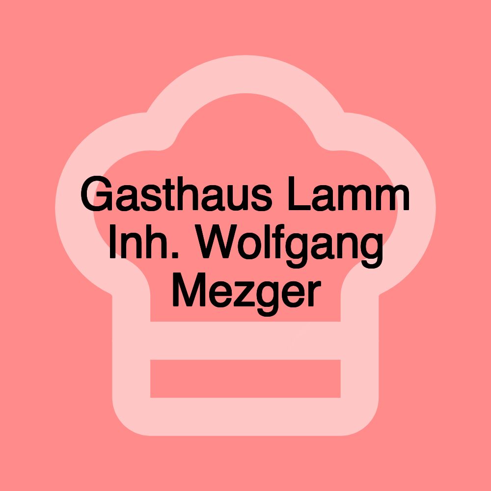 Gasthaus Lamm Inh. Wolfgang Mezger