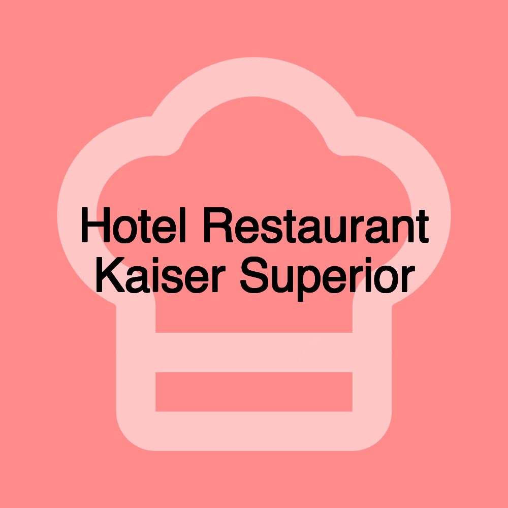 Hotel Restaurant Kaiser Superior