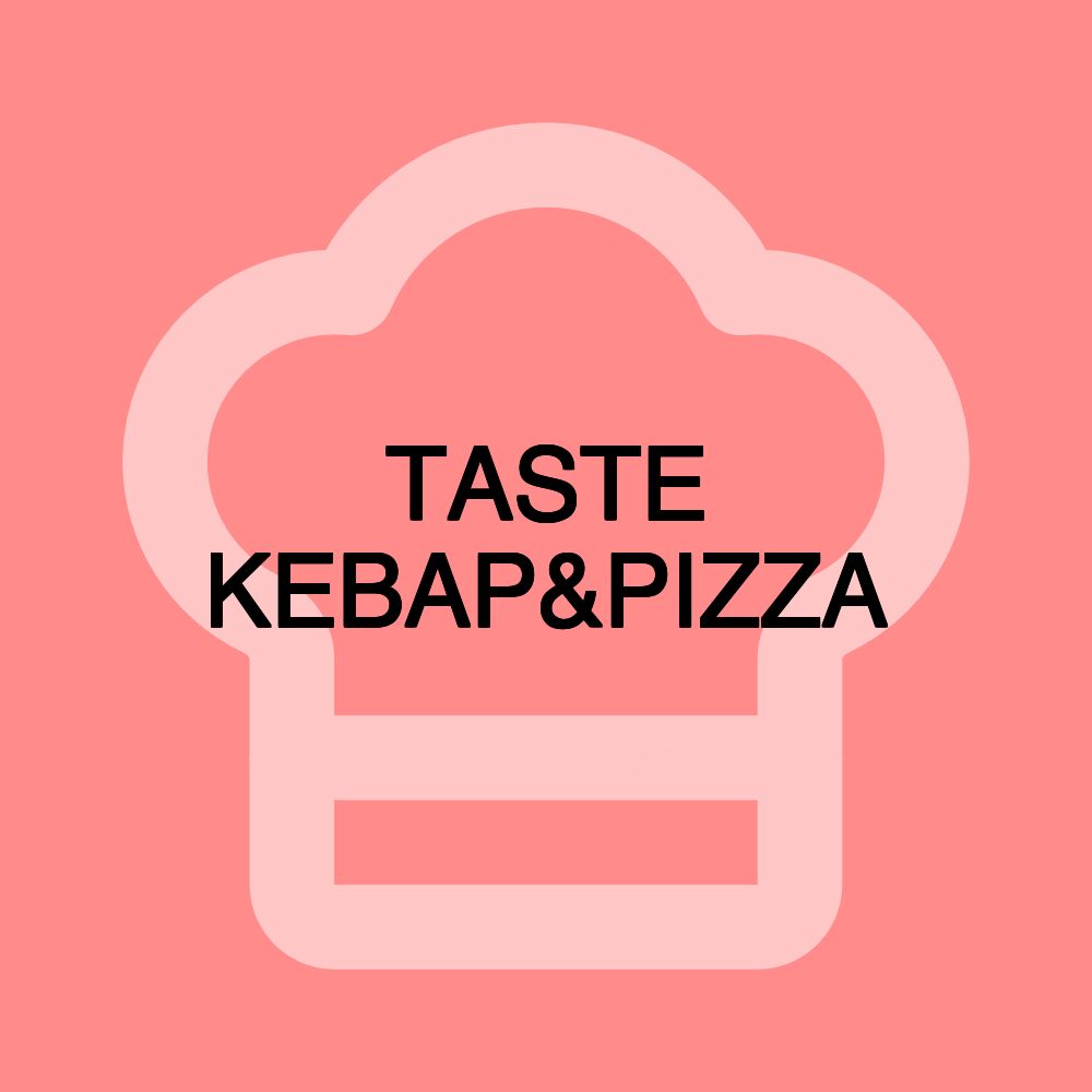 TASTE KEBAP&PIZZA