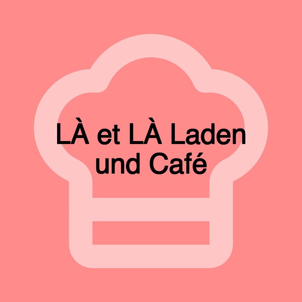 LÀ et LÀ Laden und Café