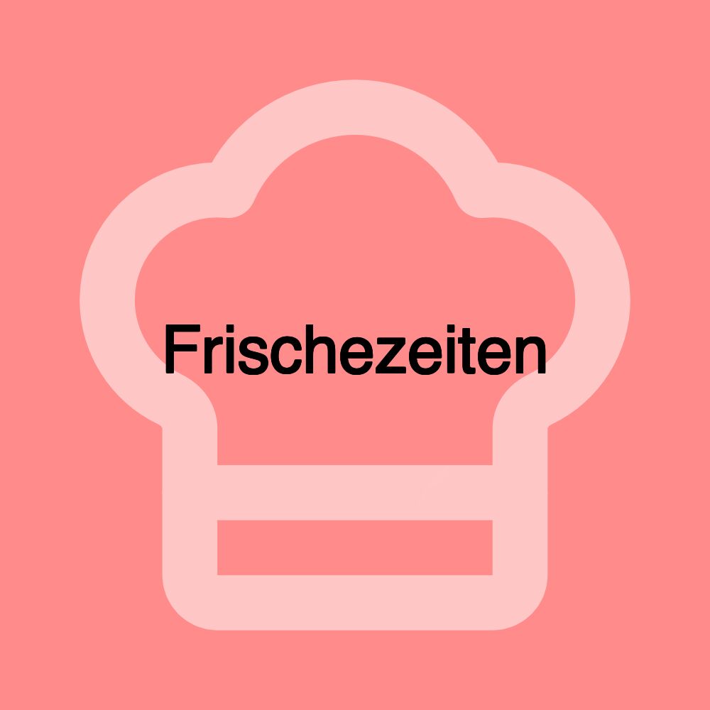 Frischezeiten