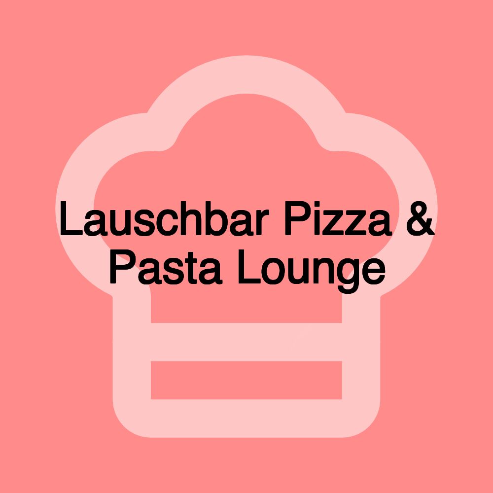 Lauschbar Pizza & Pasta Lounge