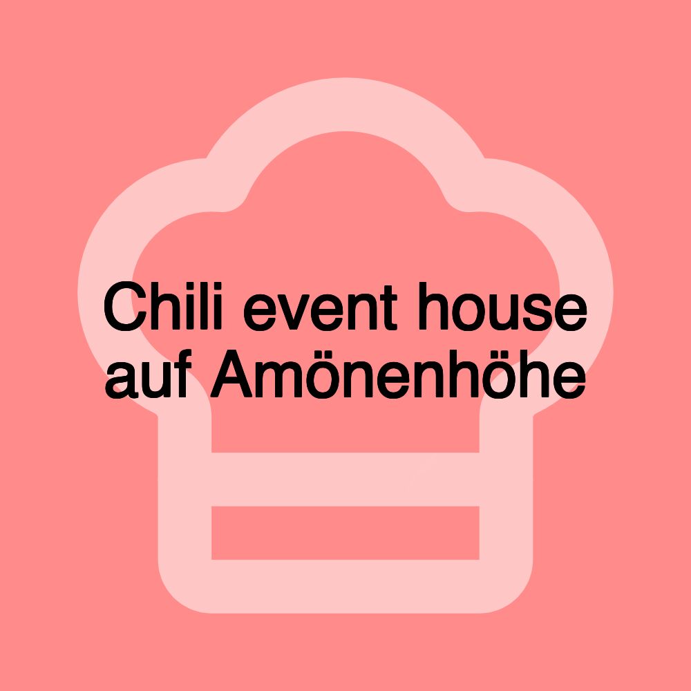 Chili event house auf Amönenhöhe