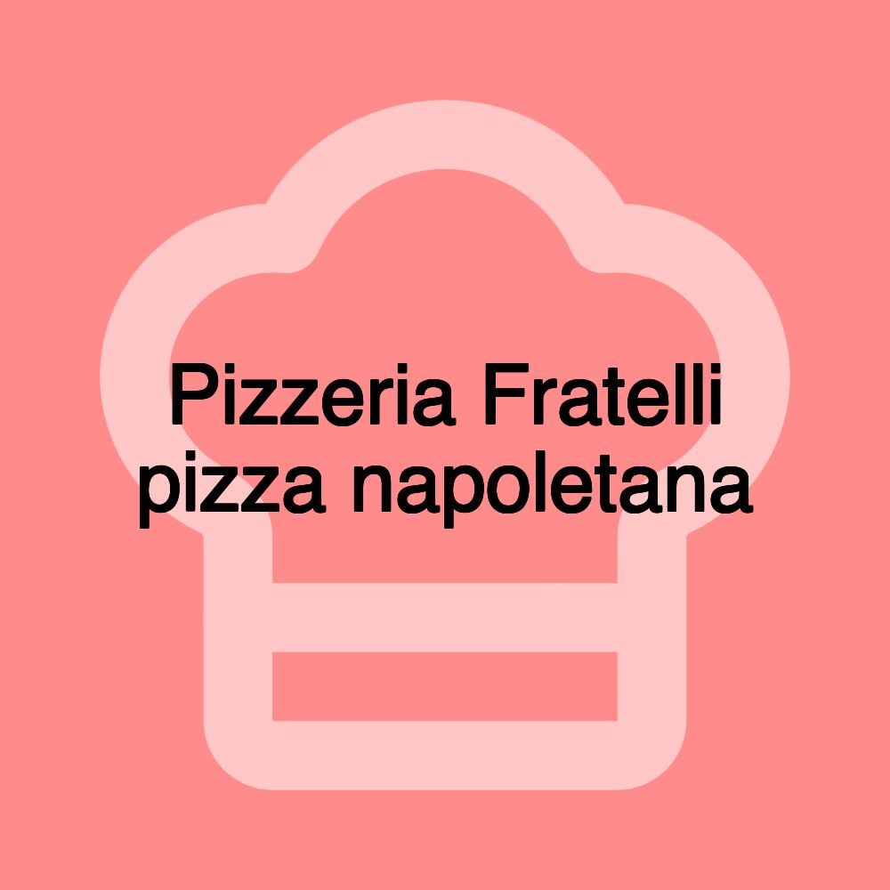 Pizzeria Fratelli pizza napoletana