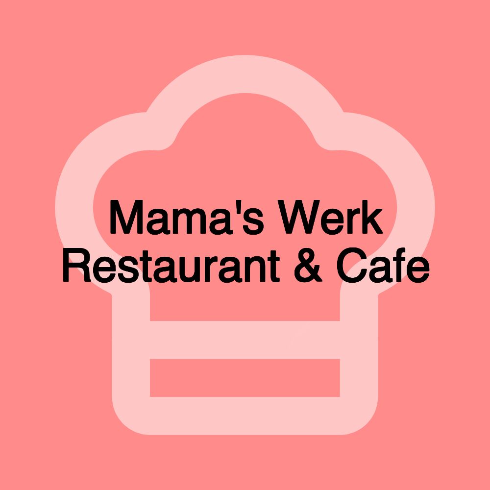 Mama's Werk Restaurant & Cafe