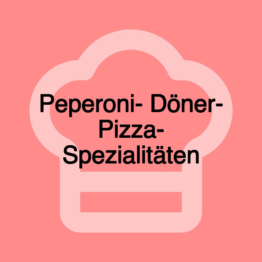 Peperoni- Döner- Pizza- Spezialitäten