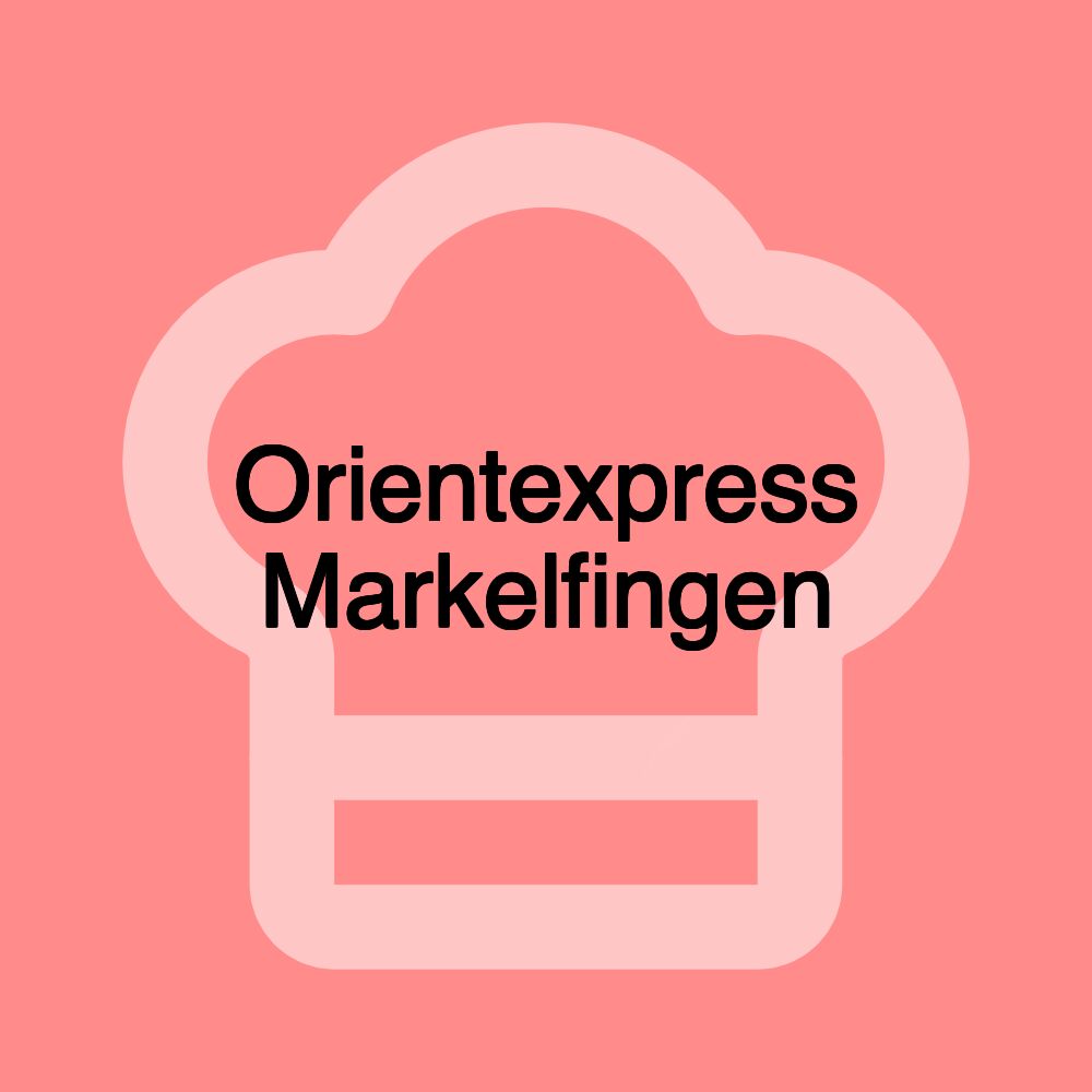 Orientexpress Markelfingen