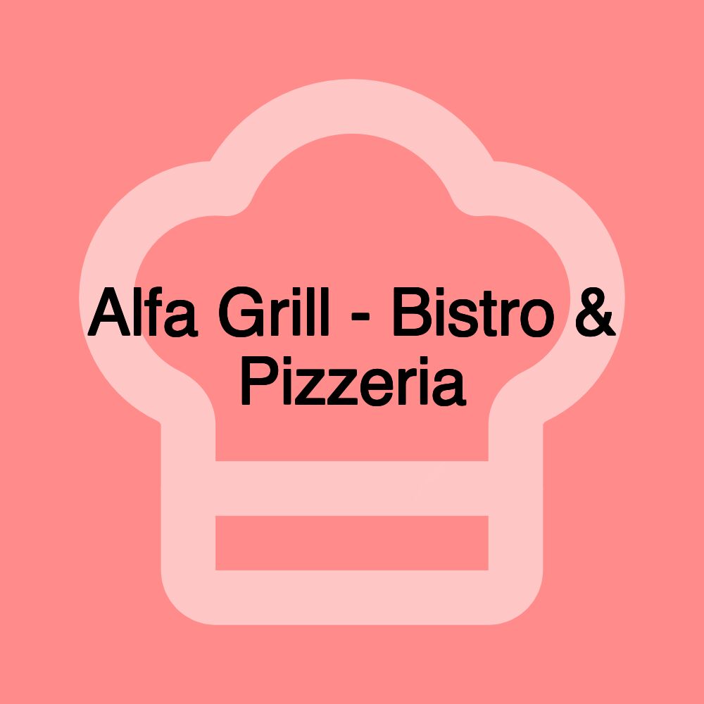 Alfa Grill - Bistro & Pizzeria