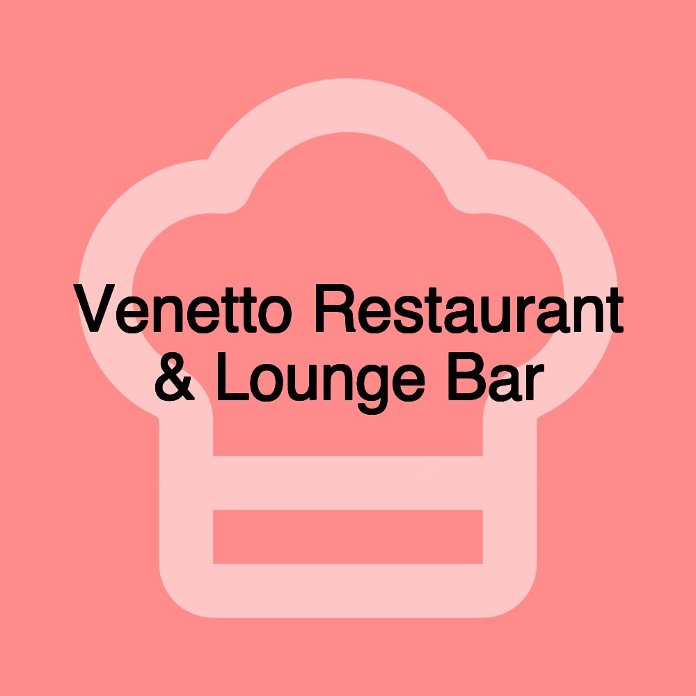 Venetto Restaurant & Lounge Bar