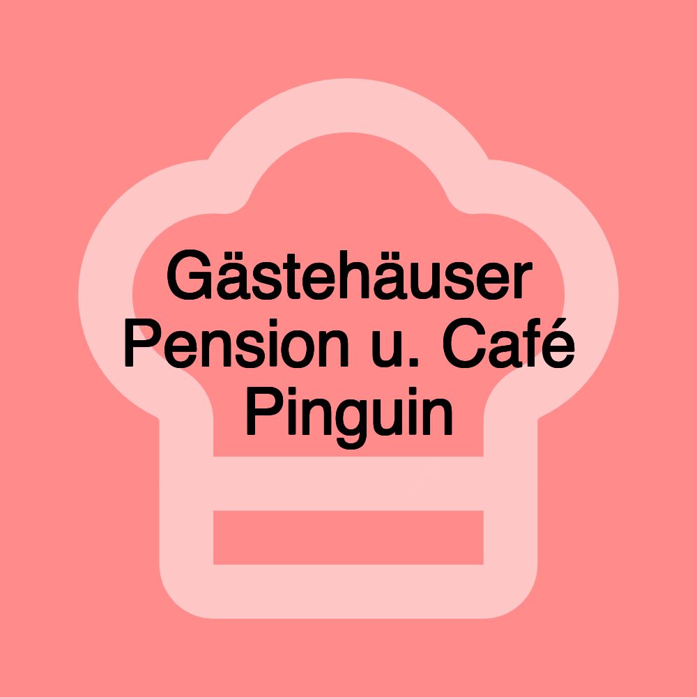 Gästehäuser Pension u. Café Pinguin