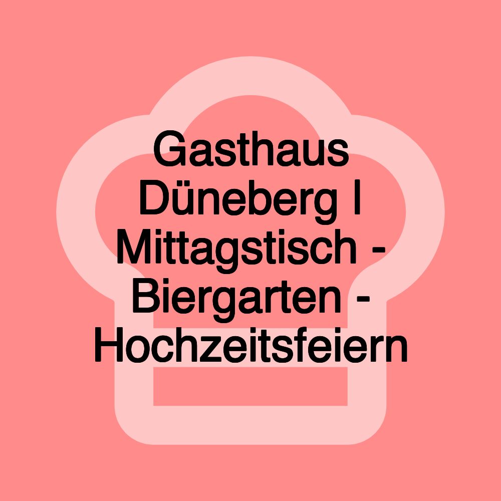 Gasthaus Düneberg | Mittagstisch - Biergarten - Hochzeitsfeiern