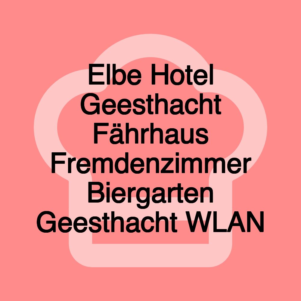 Elbe Hotel Geesthacht Fährhaus Fremdenzimmer Biergarten Geesthacht WLAN