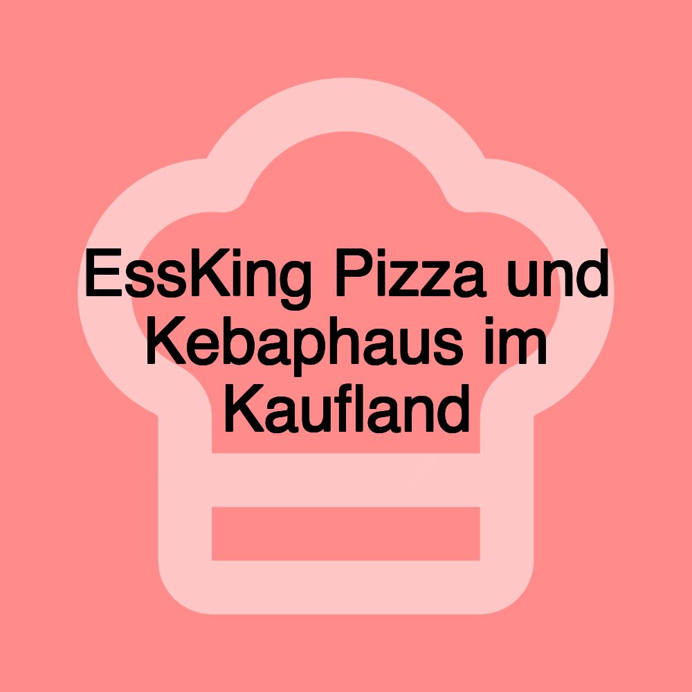 EssKing Pizza und Kebaphaus im Kaufland